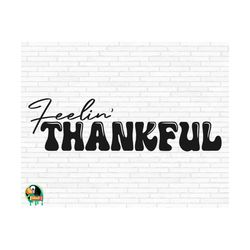 Feelin' Thankful SVG, Thanksgiving Svg, Thankful Svg, Grateful Svg, Feelin' Thankful Cut Files, Cricut, Silhouette, Png, Svg, Eps, Dxf