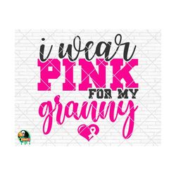 i wear pink for my granny svg, breast cancer svg, cancer awareness svg, cancer survivor svg, cancer ribbon svg, fight cancer svg, cricut,png