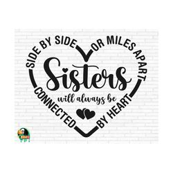 sisters svg, side by side or miles apart sisters will always be connected by heart svg, cut files, cricut, silhouette, png, svg, eps, dxf