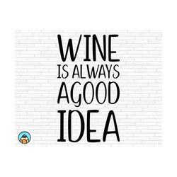 wine is always a good idea svg | wine svg | wine quotes svg | wine sayings svg | wine glass svg | funny wine svg | wine lover svg