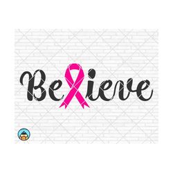 believe svg, breast cancer svg, cancer awareness svg, cancer survivor svg, cancer ribbon svg, fight cancer svg, cricut, silhouette, png