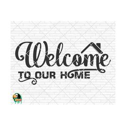 welcome to our home svg, welcome sign svg, welcome to our home design for shirts, welcome to our home cut files, cricut, silhouette, png svg