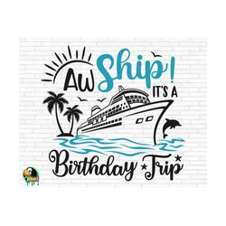 aw ship it's a birthday trip svg, cruise svg, cruise trip svg, cruise ship svg, vacation cruising svg, cut files, cricut, png, svg