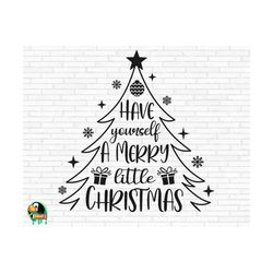 have yourself a merry little christmas svg, christmas tree svg, merry christmas cut files, cricut, silhouette, png, svg, eps, dxf