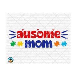 ausome mom svg, autism puzzle svg, autism svg, autism awareness svg, autism love svg, autism mom svg, cut files, cricut, silhouette, png