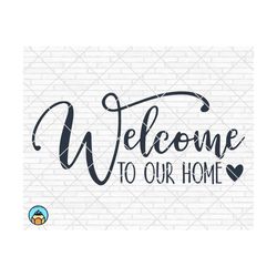 welcome to our home svg, home sweet home svg, door svg, welcome sign svg, greeting svg, farmhouse svg, home decor svg cricut silhouette png