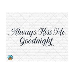 always kiss me goodnight svg, home svg, bedroom svg, kiss me goodnight, wood sign svg, home sign svg, home decor svg, cricut silhouette png