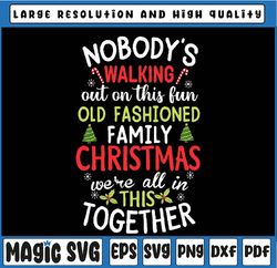 nobody's walking out on this fun old family christmas xmas svg, old fashioned we're all in this together christmas svg,