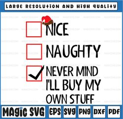 nice nau-ghty never mind i'll buy my own stuff christmas list svg, i'll buy my own stuff chistmas, chistmas nau-ghty svg