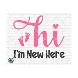 hi i'm new here svg, baby svg, newborn svg, baby girl svg, baby boy svg, baby shirt svg, welcome baby svg, cricut, silhouette, png