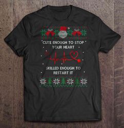 cute enough to stop your heart skilled enough to restart it nurse stethoscope christmas sweater shirt