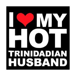 i love my hot trinidadian husband svg, trending svg, husband wife svg, husband svg, hot husband svg, marriage svg, trini