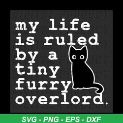 my life is ruled by a tiny furry overlord svg, trending svg, cat svg, kitty svg, overlord svg, tiny furry overlord svg,