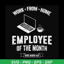 work from home employee of the month since march 2020 svg, trending svg, employee svg, work from home svg, social distan