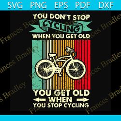 you do not stop cycling when you get old svg, trending svg, cycling svg, cycle svg, bicycle, rider svg, bicycle riding s