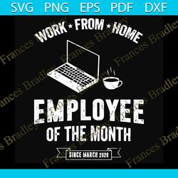 work from home employee of the month since march 2020 svg, trending svg, employee svg, work from home svg, social distan