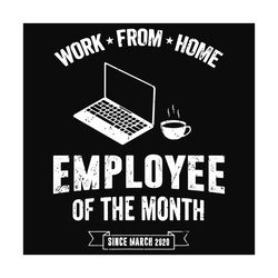 work from home employee of the month since march 2020 svg, trending svg, employee svg, work from home svg, social distan