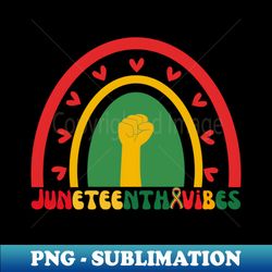 juneteenth vibes - instant png sublimation download - unleash your creativity