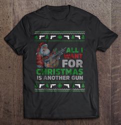 all i want for christmas is another gun funny santa with gun tshirt