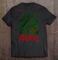 all i want for christmas is beer tshirt gift