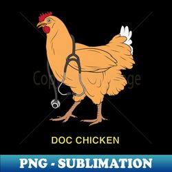 doc chicken - special edition sublimation png file - boost your success with this inspirational png download
