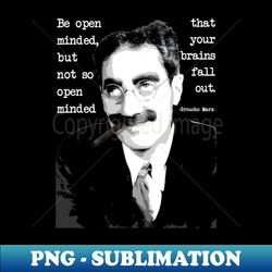 groucho quote open minded - exclusive sublimation digital file - revolutionize your designs