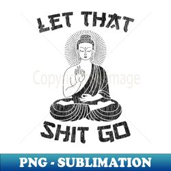 let that shit go vintage - sublimation-ready png file - vibrant and eye-catching typography