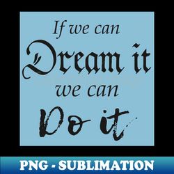 dream it do it sticker - premium png sublimation file - create with confidence