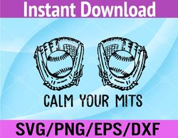 calm your mitts baseball glove funny mom women mother's day svg, eps, png, dxf, digital download