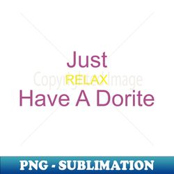 just relax have a dorite - signature sublimation png file - vibrant and eye-catching typography