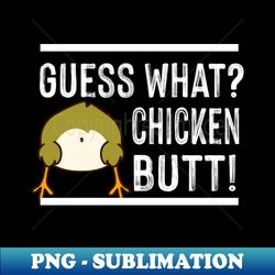 guess what chicken butt - decorative sublimation png file - revolutionize your designs