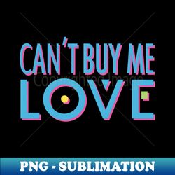 cant buy me love - elegant sublimation png download - create with confidence