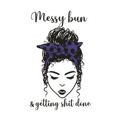 messy bun and getting shit done svg, trending svg, messy bun svg, cute girl gifts svg, messy bun girl svg, girl svg, gir