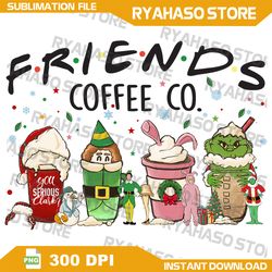 christmas friend png, coffee png, merry christmas png,grinch png,you serious clark png,sublimation,instant download