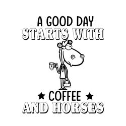 a good day starts with coffee and horses svg, trending svg, coffee svg, horse svg, cute horse svg, horse gifts svg, hors