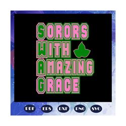 sorors with amazing grace, aka sorority gift, aka sorority svg, aka svg, aka shirt, aka sorority, alpha kappa alpha svg,