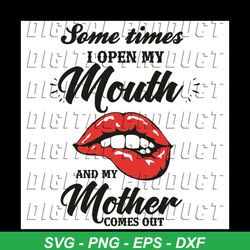 sometimes i open my mouth and my mother comes out svg, trending svg, mouth svg, mother svg, lips svg, mother gifts svg,