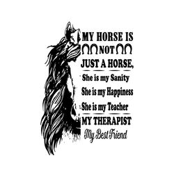 my horse is not just a horse she is my sanity she is my happiness svg, trending svg, therapist svg, horse svg, best frie