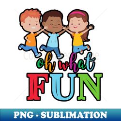 oh what fun - instant png sublimation download - add a festive touch to every day