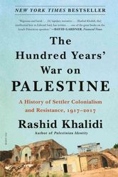 the hundred years' war on palestine: a history of settler colonialism and resistance, 1917-2017 by rashid khalidi