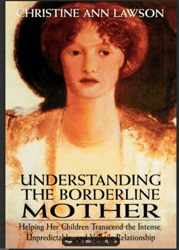 understanding the borderline mother: helping her children transcend the intense, unpredictable, and volatile relationshi