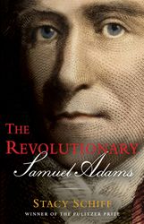 the revolutionary: samuel adams by stacy schiff