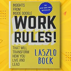 work rules!: insights from inside google that will transform how you live and lead kindle edition