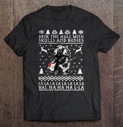 deck the hull with skulls and bodies fa la la la la la la la val ha ha ha l-la tshirt