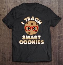 funny teacher appreciation gifts i teach smart cookies shirt