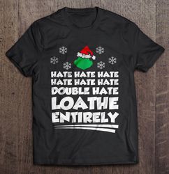 hate hate hate double hate loathe entirely the grinch christmas shirt