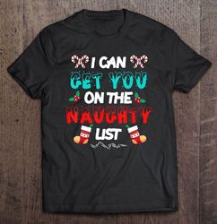 i can get you on the naughty list christmas tshirt