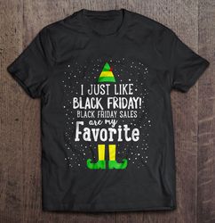 i just like black friday black friday sales are my favorite elf christmas sweater tshirt gift