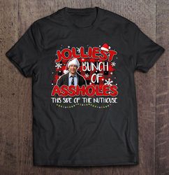 Jolliest Bunch Of Assholes This Side Of The Nuthouse Christmas Sweater White Tee Shirt