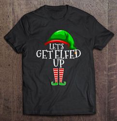 lets get elfed up elf wine christmas tshirt